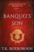 Banquo's Son (A Crown of Blood and Honour #1) by T.K. Roxborogh