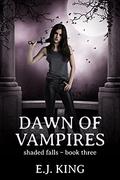 Dawn of Vampires  (Shaded Falls, #3) by E.J. King