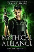 Trafficked (Mythical Alliance: Phoenix Team #4) by Claire Luana