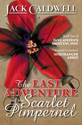 The Last Adventure of the Scarlet Pimpernel (Jane Austen's Fighting Men #2) by Jack Caldwell