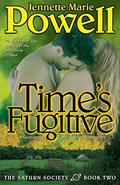 Time's Fugitive: A Romantic Time Travel Adventure (Saturn Society #2) by Jennette Marie Powell