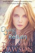 Dying to Return (The Station #3) by Trish Marie Dawson