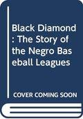 Black Diamond: The Story of the Negro Baseball Leagues by Fredrick L. McKissack
