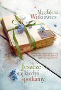 Jeszcze się kiedyś spotkamy by Magdalena Witkiewicz