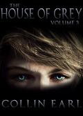 The House of Grey - Volume 3 (House of Grey #3) by Collin Earl