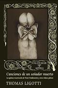 Canciones de un soñador muerto: "La agónica resurrección de Victor Frankenstein" y otros relatos góticos by Thomas Ligotti