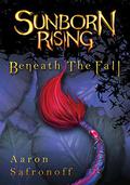 Sunborn Rising: Beneath the Fall by Aaron Safronoff