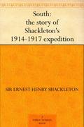 South: The Story of Shackleton's 1914-1917 Expedition by Ernest Shackleton