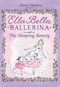 Ella Bella Ballerina and The Sleeping Beauty by James Mayhew
