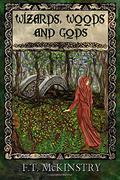 Wizards, Woods and Gods by F.T. McKinstry
