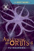 Awakening on Orbis 4 (The Softwire #4) by P.J. Haarsma
