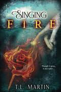 Singing Fire (Singing Fire #1) by T.L. Martin