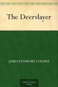 The Deerslayer (The Leatherstocking Tales #1) by James Fenimore Cooper