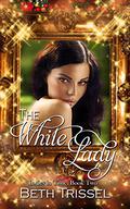 The White Lady (Ladies in Time #2) by Beth Trissel