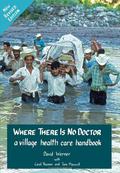 Where There Is No Doctor: A Village Health Care Handbook by David Werner, Carol Thuman
