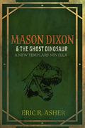 Mason Dixon & the Ghost Dinosaur (Mason Dixon, Monster Hunter #3) by Eric R. Asher