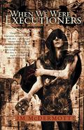 When We Were Executioners (Dogsland #2) by J.M. McDermott