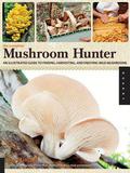 The Complete Mushroom Hunter: An Illustrated Guide to Finding, Harvesting, and Enjoying Wild Mushrooms by Gary Lincoff