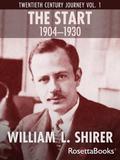 The Start, 1904-1930: Twentieth Century Journey Vol. I (20th Century Journey #1) by William L. Shirer