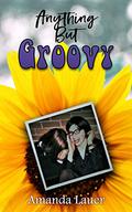 Anything But Groovy by Amanda Lauer