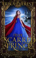 The Scarred Prince (Tales from the Kingdoms of Fable #1) by Erika Everest