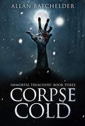 Corpse Cold (Immortal Treachery #3) by Allan Batchelder