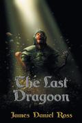 The Last Dragoon by James Daniel Ross