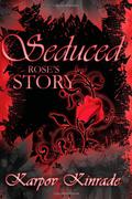 Seduced: Rose's Story  (The Seduced Saga, #1-3) by Karpov Kinrade