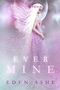 Ever Mine: A Fairy Tale Romance by Eden Ashe