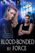 Blood-Bonded by Force by Tracy Tappan