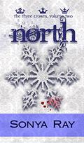 North (The Three Crowns #2) by Sonya Ray