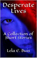 Desperate Lives by Lela E. Buis