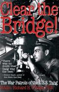 Clear the Bridge!: The War Patrols of the U.S.S. Tang by Richard H. O'Kane