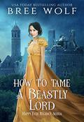 How to Tame a Beastly Lord by Bree Wolf