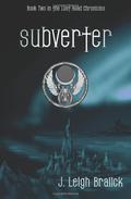 Subverter (Lost Road Chronicles #2) by J. Leigh Bralick