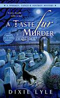 A Taste Fur Murder (Whiskey, Tango & Foxtrot Mystery #1) by Dixie Lyle