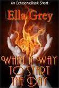What a Way to Start the Day by Ella Grey