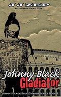Johnny Black, Gladiator (Johnny Black Soul Chaser #2) by J.J. Zep