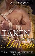 Taken by the Harem (Naissus Slave Chronicles #3) by A.C. Sawyer