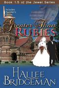 Greater Than Rubies by Hallee Bridgeman