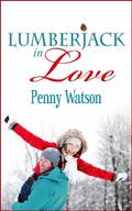 Lumberjack In Love (Lumberjack in Love #1) by Penny Watson