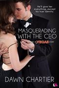 Masquerading with the CEO (What Happens in Vegas #4) by Dawn Chartier