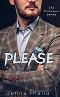 Please  (The Professor Volume II) by Jenna Thalia