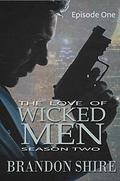 The Love of Wicked Men Season Two Episode One (The Love of Wicked Men #2.1) by Brandon Shire