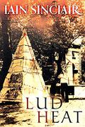 Lud Heat: a book of the dead hamlets by Iain Sinclair