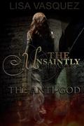 The Anti-God  (The Unsaintly Chronicles #1) by Lisa Vasquez