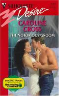 The Notorious Groom by Caroline Cross