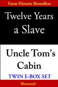 Twelve Years a Slave & Uncle Tom's Cabin, Twin E-Box Set  (Illustrated) by Harriet Beecher Stowe