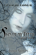 Skin of My Teeth (Skin of My Teeth #2) by Judith Graves