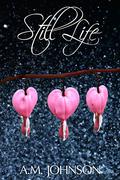 Still Life by A.M. Johnson